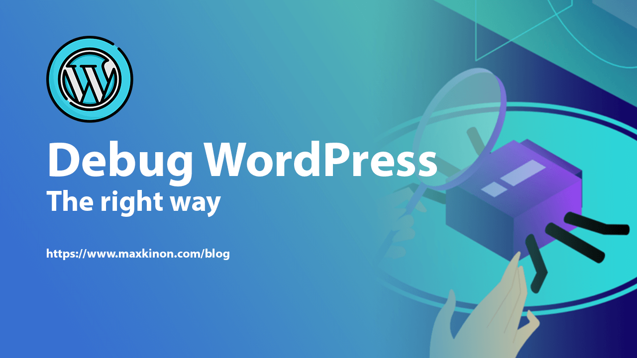 Debug WordPress, the right way Maxkinon blog