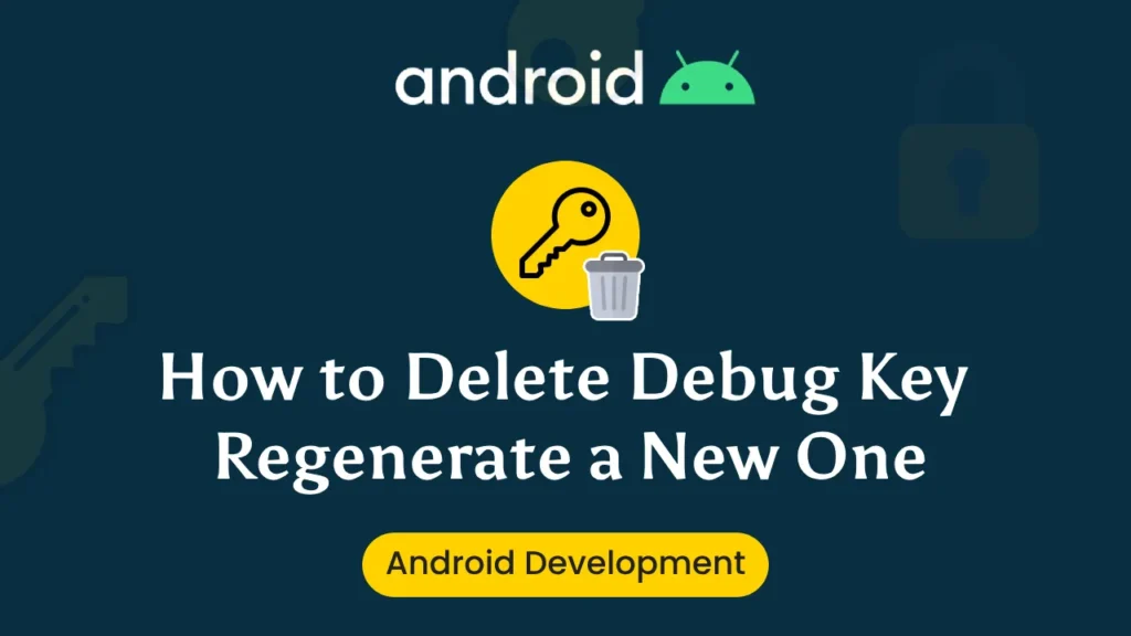 How to Delete Debug Key and Regenerate a New One for Android Development - Maxkinon