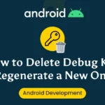 How to Delete Debug Key and Regenerate a New One for Android Development - Maxkinon