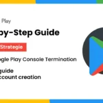 Google Play Console Termination: Tips and Strategies